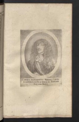 Carolus Primogenitus Sereniss. Caroli Ludovici. com. Palat. rheni. & Principis Electoris, Filius.