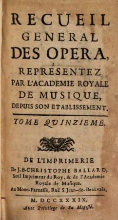 Recueil General Des Opera Representez Par L'Academie Royale De Musique, Depuis Son Etablissement. 15