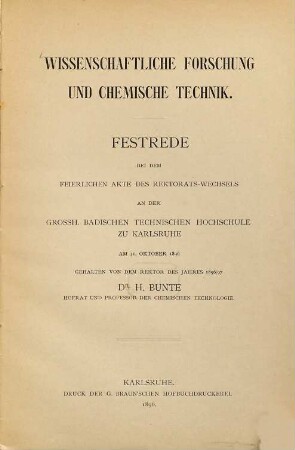 Wissenschaftliche Forschung und chemische Technik : Festrede bei dem feierlichen Akte des Rektorats-Wechsels an der Grossh. Badischen Technischen Hochschule zu Karlsruhe am 31. Oktober 1896