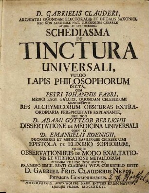 D. Gabrielis Clauderi ... Schediasma De Tinctura Universali, Vulgo Lapis Philosophorum Dicta