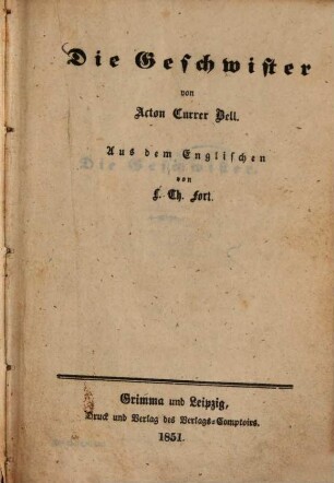 Die Geschwister : von Acton Currer Bell. Aus dem Englischen von L. Th. Fort