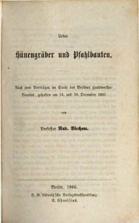 Ueber Hünengräber und Pfahlbauten : nach zwei Vorträgen im Saale des Berliner Handwerker-Vereins, gehalten am 14. und 18. December 1865