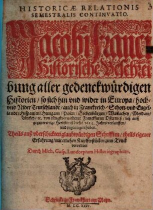 Historicae relationis semestralis continvatio : Jacobi Franci historische Beschreibung aller gedenckwürdigen Historien .... 1624