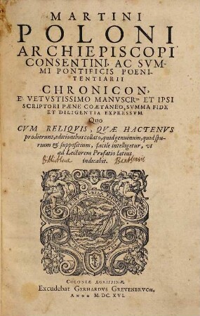 Martini Poloni Archiepiscopi Consentini ... Chronicon, E Vetustissimo Manuscr[ip]to Et Ipsi Scriptori Paene Coaetaneo, Summa Fide Et Diligentia Expressum ...