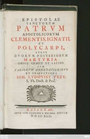 Epistolae Sanctorum Patrvm Apostolicorvm Clementis, Ignatii Et Polycarpi, Atqve Dvorvm Posteriorvm Martyria