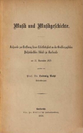 Musik & Musikgeschichte : Ansprache zur Eröffnung seiner Lehrthätigkeit an der grossherz. Polytechnischen Schule zu Karlsruhe am 17. Nov. 1875