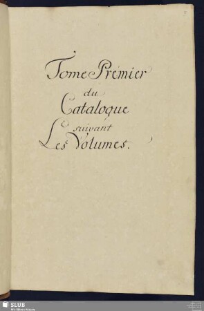 Tome Prémier du Catalogue suivant les Volumes.