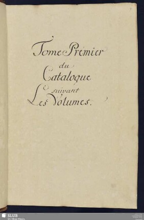 Tome Prémier du Catalogue suivant les Volumes.
