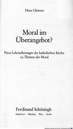 Moral im Überangebot? : Neue Lehräußerungen der katholischen Kirche zu Themen der Moral