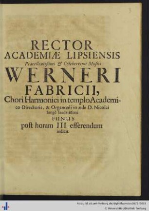 Rector Academiae Lipsiensis Praecellentißimi et Celeberrimi Musici Werneri Fabricii, ... Funus post horam III efferendum indicit