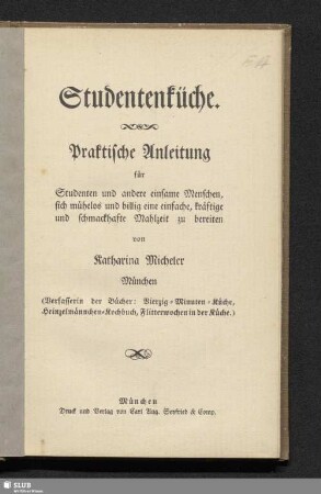Studentenküche : praktische Anleitung für Studenten und andere einsame Menschen, sich mühelos und billig eine einfache, kräftige und schmackhafte Mahlzeit zu bereiten