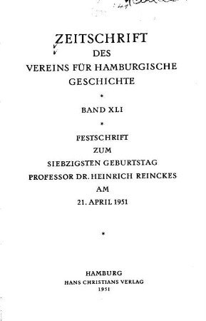 41.1951, Festschrift zum siebzigsten Geburtstag Professor Dr. Heinrich Reinckes am 21. April 1951: Zeitschrift des Vereins für Hamburgische Geschichte