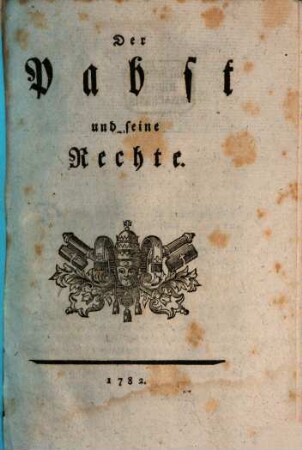 Der Papst und seine Rechte, wider die Schrift: Was ist der Pabst?