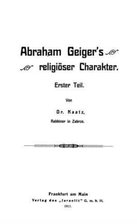 Abraham Geiger's religiöser Charakter / von [Saul] Kaatz