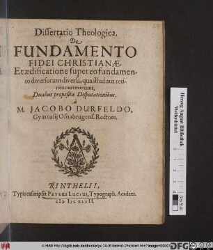 Dissertatio Theologica, De Fundamento Fidei Christianae, Et aedificatione super eo fundamento diversorum diversa, qua illud aut retinent aut evertunt