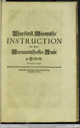 3. Vormundschaffts Instructiones : Churfürstl. Mäyntzische Instruction vor Dero Vormundschaffts-Ambt zu Erffurth