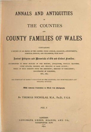 Annals and Antiquities of the Counties and County Families of Wales, containing a Record of all Ranks of the Gentry, their Lineage, Alliances, Appointments, armorial Ensigns, and Residences .... 1