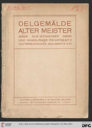 Oelgemälde alter Meister aus Münchner und Hamburger Privatbesitz, aus österreichischem Adelsbesitz etc. : Auktion in München in der Galerie Helbing Mittwoch, den 8. März 1911