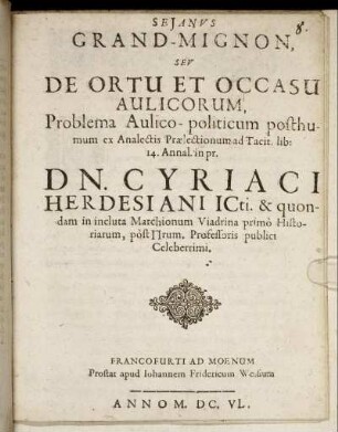 Seianus Grand-Mignon, Seu De Ortu Et Occasu Aulicorum : Problema Aulico-politicum posthumum ex Analectis Praelectionum ad Tacit. lib: 14. Annal. in pr.