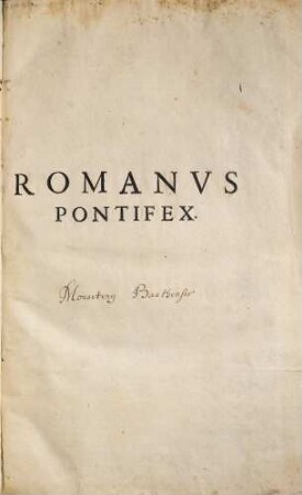 Pontifex Romanvs, Seu De praestantia, officio, auctoritate, virtutib[us], felicitate, rebusq[ue], praeclarè gestis Summorum Pontificum, à D. Petro vsq[ue] ad Pavlvm Qvintvm, Commentarivs R. P. Fr. Abrahami Bzouij, S. T. Magistri, ...