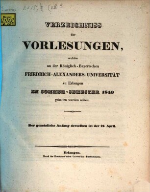Verzeichniss der Vorlesungen, welche an der Königlich Bayerischen Friedrich-Alexanders-Universität Erlangen ... gehalten werden sollen. 1840, 1840. SS.