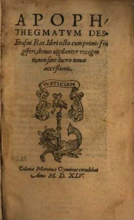 Apophthegmatvm Des. Erasmi Rot. libri octo cum primis frugiferi : denuo uigilanter recogniti, non sine lucro nouae acceßionis