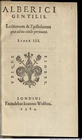 Alberici Gentilis. Lectionum & Epistolarum quae ad ius ciuile pertinent. Liber ..., 3