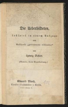 Die Ueberbildeten : Lustspiel in einem Aufzuge nach Moliere's "précieuses ridicules"