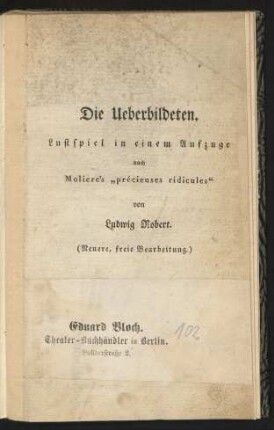 Die Ueberbildeten : Lustspiel in einem Aufzuge nach Moliere's "précieuses ridicules"