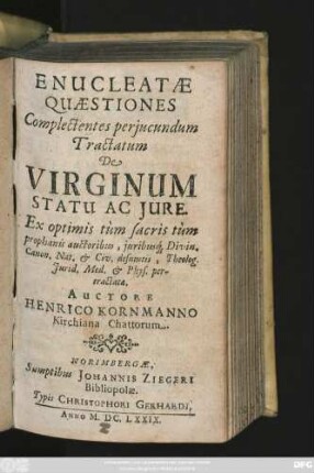 Enucleatae Quaestiones Complectentes periucundum Tractatum De Virginum Statu Ac Iure : Ex optimis tum sacris tum prophanis auctoribus, iuribusq[ue] Divin. Canon. Nat. & Civ. desumtis, Theolog. Iurid. Med. & Phys. pertractatae