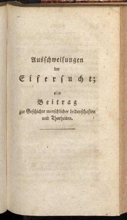 Ausschweifungen der Eifersucht; ein Beitrag zur Geschichte menschlicher Leidenschaften und Thorheiten.