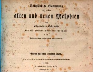 Vollständige Sammlung der besten alten und neuen Melodien zum allgemeinen Gebrauche bey öffentlichen Gottesverehrungen nach Anleitung des katholischen Gesangbuches, 1,2. [XLIII - CI]