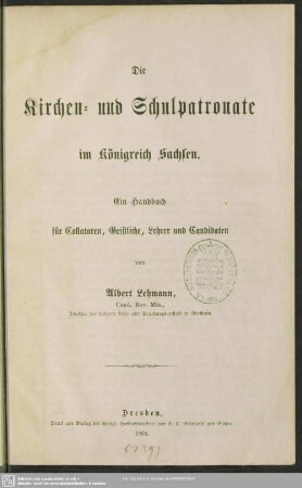 Die Kirchen- und Schulpatronate im Königreich Sachsen : ein Handbuch für Collatoren, Geistliche, Lehrer und Candidaten