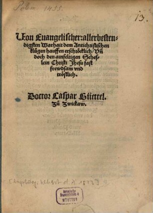 Uon Euangelischer: allerbestendigsten Warhait dem Antichristischen klugen hauffen erschröcklich Vn[d] doch den ainfeltigen Scheflein Christi Jhesu fast frewdsam vnd tröstlich