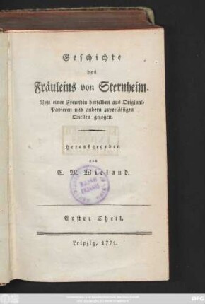 Theil 1: Geschichte des Fräuleins von Sternheim : Von einer Freundin derselben aus Original-Papieren und anderen zuverlässigen Quellen gezogen