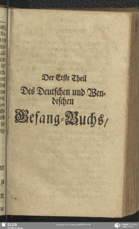 Der Erste Theil Des Deutschen und Wendischen Gesang-Buchs