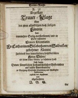 Angefügte Trauer-Klage über den zwar allzufrühen/ doch seeligen Hintritt der ... Fr. Catharinen Elisabethen von Walbecken/ gebohrner Kleinin.