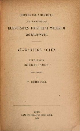 Urkunden und Actenstücke zur Geschichte des Kurfürsten Friedrich Wilhelm von Brandenburg, 3. Auswärtige Acten ; Bd. 2, Niederlande