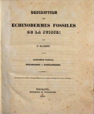 Description des echinodermes fossiles de la Suisse. 1, Spatangoides et Clypéastroides : (Extrait du Vol. III des nouveaux mémoires de la Société helvétique des Sciences naturelles)