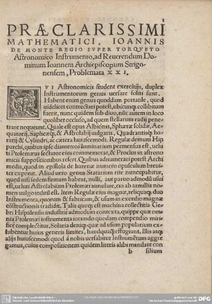 Praeclarissimi Mathematici, Ioannis de Monteregio super torqueto Astronomico Instrumento, ad Reuerendum Dominim Ioannem Archiepiscopum Strigonensem, Problemata XXI.