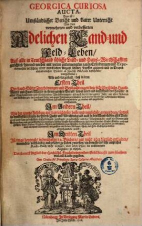 Georgica Curiosa Aucta, Das ist: Umständlicher Bericht und klarer Unterricht Von dem vermehrten und verbesserten Adelichen Land- und Feld-Leben : Auf alle in Teutschland übliche Land- und Haus-Wirthschafften gerichtet ..., 1. Der Land-Güter Zugehörungen und Beobachtungen ...