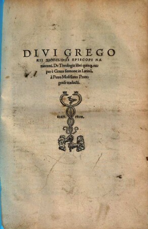 Divi Gregorii Theologi Episcopi Nazanzeni, De Theologia libri quinq[ue]