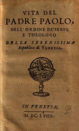 Vita Del Padre Paolo, Dell'Ordine De' Servi E Theologo Della Serenissima Republica di Venetia