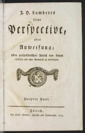 Freye Perspective, oder Anweisung, jeden perspectivischen Aufriß von freyen Stücken und ohne Grundriß zu verfertigen; Bd. 2