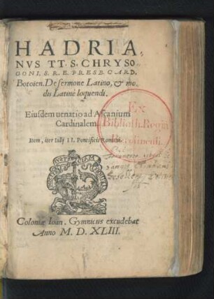 HADRIA||NVS TT. S. CHRYSO||GONI, S. R. E. PRESB. CARD.|| Botoien. De sermone Latino, et mo=||dis Latinè loquendi.|| Eiusdem uenatio ad Ascanium || Cardinalem.|| Item, iter Iulij II. Pontificis Romani.||