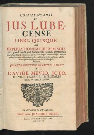 Commentarii In Ius Lubecense Libri Quinque : Ad Explicationem Eiusdem Solidam, pro docenda vera Statutorum ratione, exponendis eorum Recessibus & informando fori usu