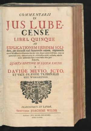 Commentarii In Ius Lubecense Libri Quinque : Ad Explicationem Eiusdem Solidam, pro docenda vera Statutorum ratione, exponendis eorum Recessibus & informando fori usu