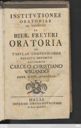 Institvtiones Oratoriae In Exemplis Ex Hier. Freyeri Oratoria In Tabvlas Compendiarias