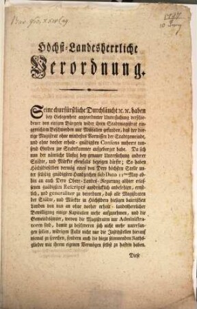 Höchst-Landesherrliche Verordnung. Seine churfürstliche Durchläucht [et]. [et]c. haben bey Gelegenheit angeordneter Untersuchung verschiedener von einigen Bürgern wider ihren Stadtmagistrat eingereichten Beschwerden mit Mißfallen gefunden, daß der dortige Magistrat ohne mindestes Vorwissen der Stadtgemeinde ... mehrere tausend Gulden zur Stadtkammer aufgeborget habe ... : München den 10ten Juny 1797.