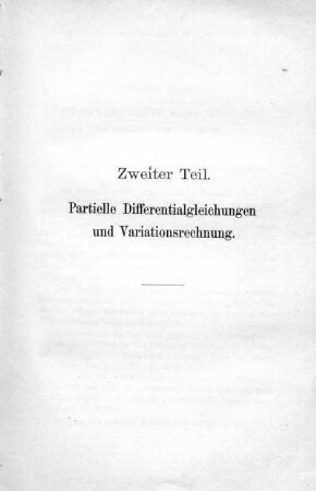 Zweiter Teil. Partielle Differentialgleichungen und Variationsrechnung.